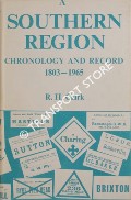 A Southern Region Chronology and Record 1803 - 1965 by CLARK, R.H.
